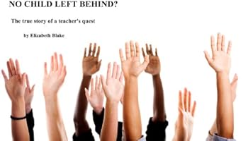 no child left behind? the true story of a teacher's quest - elizabeth blake