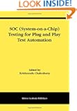 SOC (System-on-a-Chip) Testing for Plug and Play Test Automation (Frontiers in Electronic Testing)