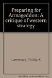 Preparing for Armageddon : a critique of western strategy