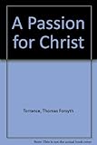 A passion for Christ : the vision that ignites ministry