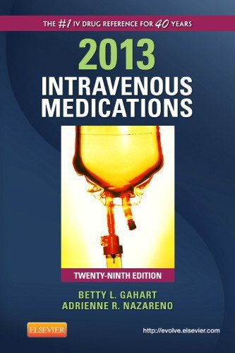 2013 Intravenous Medications: A Handbook for Nurses and Health Professionals, 29e (Intravenous Medications: A Handbook for Nurses & Allied Health Professionals) by Gahart RN, Betty L., Nazareno PharmD, Adrienne R. (2012) Spiral-bound