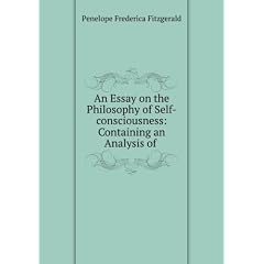 An essay on the philosophy of self-consciousness containing an analysis of reason and the rationale of love. 1