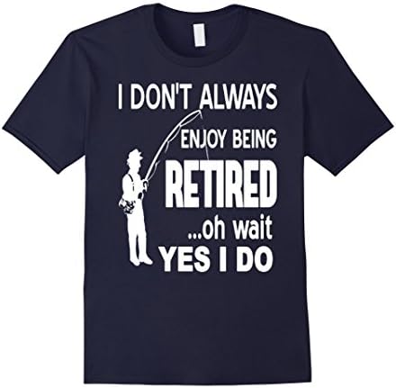 Men's I Do Not Always Enjoy Being Retired Oh Wait Yes I Do Tshirt XL Navy