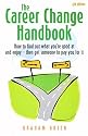 The Career Change Handbook: How to Find Out What You're Good at and Enjoy - Then Get Someone to Pay You for It (How to)