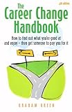 The Career Change Handbook: How to Find Out What Youre Good at and Enjoy - Then Get Someone to Pay You for It (How to)