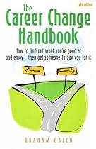 The Career Change Handbook: How to Find Out What You're Good at and Enjoy - Then Get Someone to Pay You for It (How to)