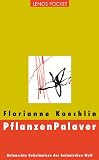 PflanzenPalaver: Belauschte Geheimnisse der botanischen Welt - Florianne Koechlin