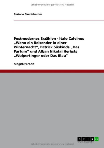 Produkt-Bild: Postmodernes Erz&auml;hlen - Italo Calvinos "Wenn ein Reisender in einer Winternacht", Patrick S&uuml;skinds "Das Parfum" und Alban Nikolai Herbsts "Wolpertinger oder Das Blau"