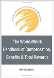 The WorldatWork Handbook of Compensation, Benefits & Total Rewards: A Comprehensive Guide for HR Professionals