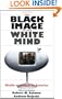 The Black Image in the White Mind: Media and Race in America (Harvard Univ. Kennedy School of Gov't Goldsmith Book Prize Winner; Amer. Political ... in Communication, Media, and Public Opinion)