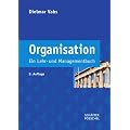 Organisation: Ein Lehr- und Managementbuch