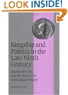Kingship and Politics in the Late Ninth Century: Charles the Fat and the End of the Carolingian Empire (Cambridge Studies in Medieval Life and Thought: Fourth Series)