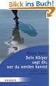 Dein K�rper sagt dir, wer du werden kannst. Focusing - Wege der inneren Achtsamkeit