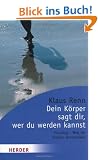 Dein K�rper sagt dir, wer du werden kannst. Focusing - Wege der inneren Achtsamkeit