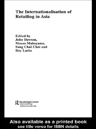 The Internationalisation of Retailing in Asia (Routledge Advances in Asia-Pacific Business)
