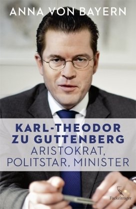 Fackeltr&auml;ger Karl-Theodor zu Guttenberg - Aristokrat, Politstar, Minister