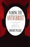 Naming the Antichrist: The History of an American Obsession