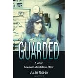 Guarded: Surviving as a Female Prison Officer:  A Memoir