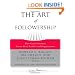 The Art of Followership: How Great Followers Create Great Leaders and Organizations (J-B Warren Bennis Series)