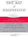Image of The Art of Followership: How Great Followers Create Great Leaders and Organizations (J-B Warren Bennis Series)