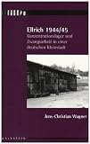 Produkt-Bild: Ellrich 1944/45: Konzentrationslager und Zwangsarbeit in einer deutschen Kleinstadt