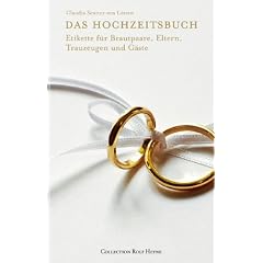 Das Hochzeitsbuch. Etikette f�r Brautpaare, Eltern, Trauzeugen und G�ste