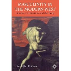 Masculinity in the Modern West: Gender, Civilization and the Body
