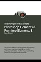 The Muvipix.com Guide to Photoshop Elements & Premiere Elements 8: The tools in Adobe's amazing suite of programs, and how to use them together (Volume 1)