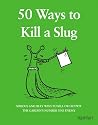 50 Ways to Kill a Slug (Gardening)