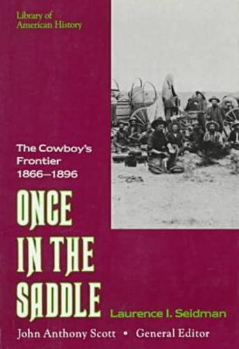 Once in the Saddle: The Cowboy's Frontier 1866-1896 (Library of American History (Facts on File))