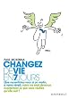 Changez de vie en 7 jours : Les 7 �tapes cl�s pour ma�triser votre mental, changer votre attitude, am�liorer votre vie