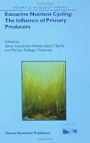 Estuarine Nutrient Cycling: The Influence of Primary Producers: The Fate of Nutrients and Biomass (Aquatic Ecology Series)