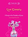 Live Deeply: A Study in the Parables of Jesus (Fresh Life)