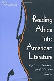 Reading Africa into American Literature: Epics, Fables, and Gothic Tales