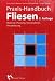 Praxis-Handbuch Fliesen: Material - Planung - Konstruktion - Verarbeitung