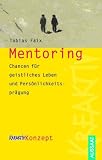 Mentoring: Chance f&uuml;r geistliches Leben und Pers&ouml;nlichkeitspr&auml;gung - Tobias Faix