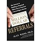 Million Dollar Referrals: The Secrets to Building a Perpetual Client List to Generate a Seven-Figure Income [ MILLION DOLLAR REFERRALS: THE SECRETS TO BUILDING A PERPETUAL CLIENT LIST TO GENERATE A SEVEN-FIGURE INCOME ] by Weiss, Alan (Author) Sep-20-2011 [ Paperback ]
