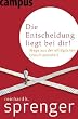 Die Entscheidung liegt bei dir!: Wege aus der allt�glichen Unzufriedenheit