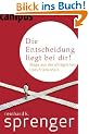 Die Entscheidung liegt bei dir!: Wege aus der allt�glichen Unzufriedenheit