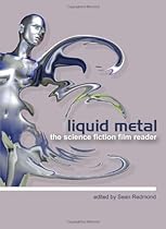 Liquid Metal: The Science Fiction Film Reader Liquid Metal: The Science Fiction Film Reader