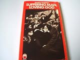 Suffering man, loving God