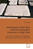 Hemingway's Code Hero and the Postmodern Everyman in  Fight Club: The Drama of Identity in Hemingway's World and in  David Fincher's Fight Club