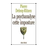 La psychanalyse, cette imposturepar Pierre Debray-Ritzen