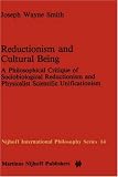 Reductionism and Cultural Being: A Philosophical Critique of Sociobiological Reductionism and Physicalist Scientific Unificationism (Nijhoff International Philosophy Series) by Springer