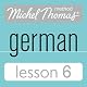 Michel Thomas Beginner German, Lesson 6