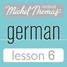 Michel Thomas Beginner German, Lesson 6