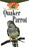 The Quaker Parrot: An Owner's Guide to a Happy Healthy Pet