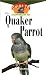 The Quaker Parrot: An Owner's Guide to a Happy Healthy Pet