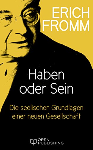 Haben oder Sein. Die seelischen Grundlagen einer neuen Gesellschaft: To Have Or to Be? (German Edition)