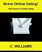 Brave Online Dating: Finding Success in Online Dating Brave Online Dating: Finding Success in Online Dating